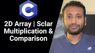 C programming Bangla Tutorial 5.210 : 2D Array | Scalar Multiplication and Matrices Comparison