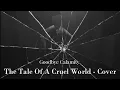 Goodbye Calamity - Tale Of A Cruel World Song Cover