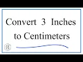 How to Convert 3 Inches to Centimeters 3in to cm