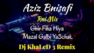 Cheb Aziz Bnisafi Ghir Fiha Hia Mazal Galbi Ya3chak Dj KhaLeD 3 Remix 