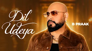 Dil Udeya (Full Audio) | B Praak | Gippy Grewal | Shehnaaz Gill | Punjabi Love Song 2026