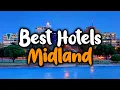 Best Hotels In Midland TX - For Families Couples Work Trips Luxury Budget