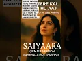 Lagu Main Tere Kal Main Hu Aaj | Emotional Love Song 2025 | Bollywood Female Cover #saiyaara #shorts