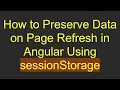 How to Preserve Data on Page Refresh in Angular Using sessionStorage