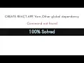 create-react-app Vue Yarn other global dependencies command not found solved 100 work