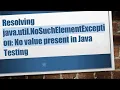 Resolving java util NoSuchElementException No value present in Java Testing