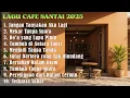 Download Lagu LAGU AKUSTIK VIRAL 2025 🎶 MUSIK CAFE INDONESIA TERBAIK