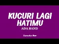 Download Lagu Kucuri Lagi Hatimu - ADA Band (KARAOKE VERSION)