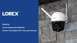 How to Setup and Install the 2K Pan-Tilt Outdoor Wi-Fi Security Camera