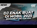 DJ ENAK BUAT DI MOBIL! BREAKBEAT DIE FOR YOU FULL BASS 2025 [NDOO LIFE]