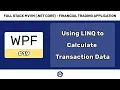 Using LINQ to Calculate User Transaction Data - FULL STACK WPF NET CORE VM