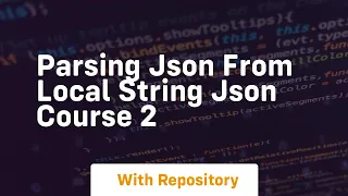 Parsing json from local string json course 2