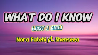 WHAT DO I KNOW Just A Girl Ft Nora Fatehi Shenseea Lyrics Video Official 