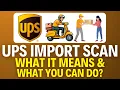 UPS Import Scan - What It Means What You Can Do 2025