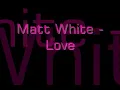 Matt White - Love Lyrics