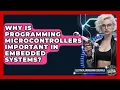 Why Is Programming Microcontrollers Important in Embedded Systems