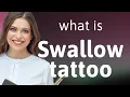 Understanding the Swallow Tattoo A Journey Through Symbolism and Language