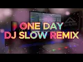 Download Lagu DJ SLOW ONE DAY REMIX TERBARU VIRAL TIKTOK