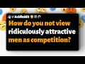 Download Lagu r/AskReddit | How do you not view ridiculously attractive men as competition?