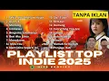 Lagu PLAYLIST TOP INDIE SPOTIFY 2025 | Idgitaf - Sedia aku sebelum hujan - Monolog - Monokrom