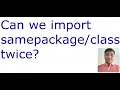 Can we import same package class twice
