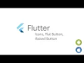 Flutter Tutorial for Beginners - Icons Flat Button Raised Button
