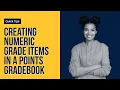 Creating Numeric Grade Items in a Points Gradebook