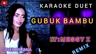 Download GUBUK BAMBU _ KARAOKE DUET - BY MEGGY Z - COVER BY JANA #remix MP3