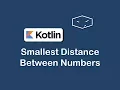 smallest distance between numbers in kotlin