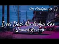 Lagu Desi Desi Na Bolya Kar | Slowed Reverb | lofi Mix