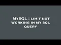 MySQL limit not working in my sql query