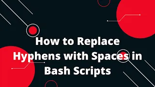 How to Replace Hyphens with Spaces in Bash Scripts Bash Scripting Tutorial 9