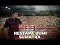 [FULL] SPECIAL REPORT -  NESTAPA BUMI SUMATRA