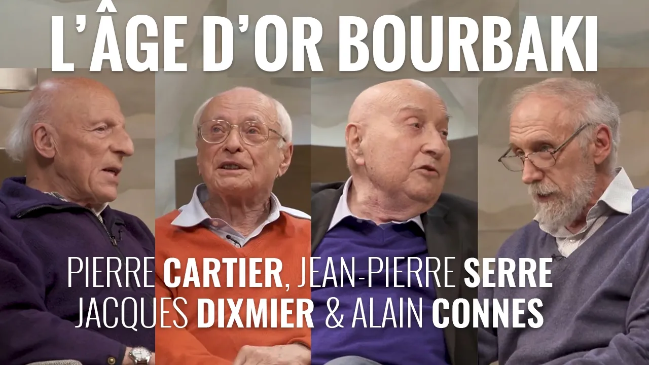 Bourbaki, les années 1945-75 - Jean-Pierre Serre, Pierre Cartier, Jacques Dixmier & Alain Connes