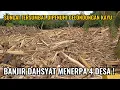 Lagu Innalillahi ! Sungai Tersumbat Dipenuhi Gelondongan Kayu || Banjir Dahsyat Menerpa 4 Desa