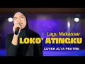 Download Lagu Lagu Makassar Terbaru Loko Atingku - Ciptaan Haris Situru / Irfan Taskim Cover Alya Pratiwi
