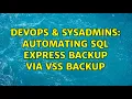 DevOps SysAdmins automating sql express backup via VSS backup