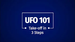 UFO 101 Three steps to take-off