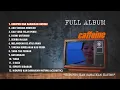 PLAYLIST - FULL ALBUM CAFFEINE - HIDUPKU KAN DAMAIKAN HATIMU