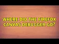 Where did the Firefox canvas debugger go