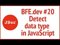 BFE dev Detect data type in JavaScript JSer - Front End Interview questions