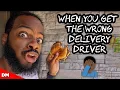 WHEN YOU GET THE WRONG DELIVERY DRIVER...