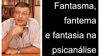 Fantasma, fantema e fantasia na psicanálise | Christian Dunker | Falando nIsso 104