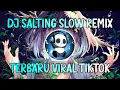 Dj salting || dj salting slow remix tiktok terbaru 2021
