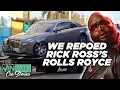 We REPOED Rick Ross s Rolls Royce