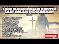 LAGU PUJIAN ROHANI SAAT DALAM PERGUMULAN - VOL.01 (TERBARU)