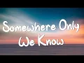 Download Lagu Somewhere Only We Know - Keane (Lyrics) || Ed Sheeran, Rosa Linn (Mix Lyrics)