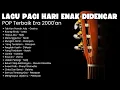 Download Lagu LAGU PAGI HARI ENAK DIDENGAR | Tak Kan Pernah Ada, Ruang Rindu