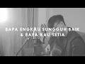 Download Lagu #SaatTeduh - Bapa Engkau Sungguh Baik \u0026 Bapa Kau Setia (Yeshua Abraham)