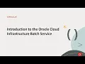 Introduction to the Oracle Cloud Infrastructure Batch Service